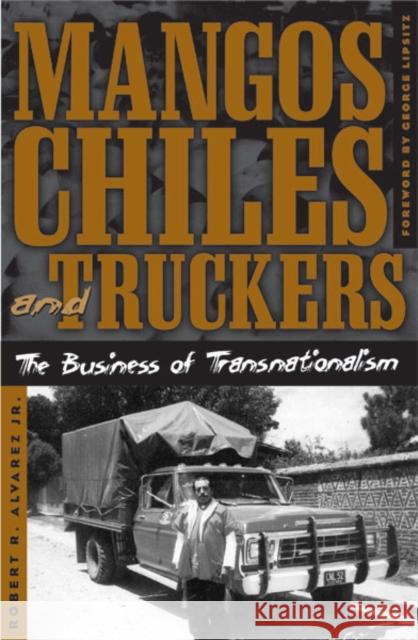 Mangos, Chiles, and Truckers: The Business of Transnationalism Alvarez Jr, Robert 9780816645084 University of Minnesota Press - książka