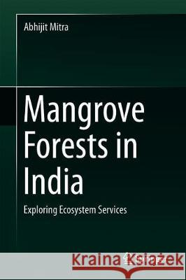 Mangrove Forests in India: Exploring Ecosystem Services Mitra, Abhijit 9783030205942 Springer - książka