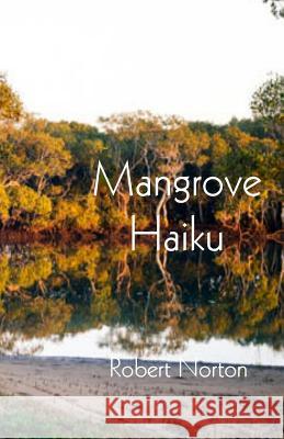 Mangrove Haiku Robert Norton 9781546339298 Createspace Independent Publishing Platform - książka