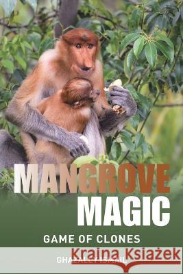 Mangrove Magic: Game of Clones Ghazally Ismail 9781664108240 Xlibris Nz - książka