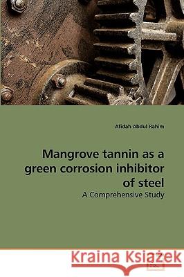 Mangrove tannin as a green corrosion inhibitor of steel Abdul Rahim, Afidah 9783639198331 VDM Verlag - książka