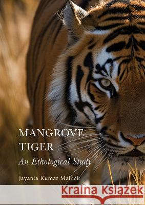 Mangrove Tiger: An Ethological Study Jayanta Kumar Mallick 9781804412701 Ethics International Press, Inc - książka