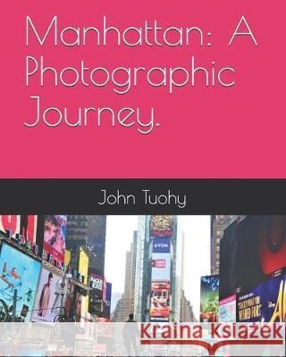 Manhattan: A Photographic Journey. John William Tuohy 9781089502036 Independently Published - książka
