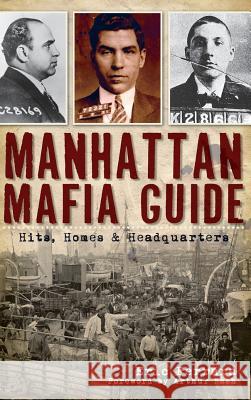 Manhattan Mafia Guide: Hits, Homes & Headquarters Eric Ferrara Arthur Nash 9781540206022 History Press Library Editions - książka