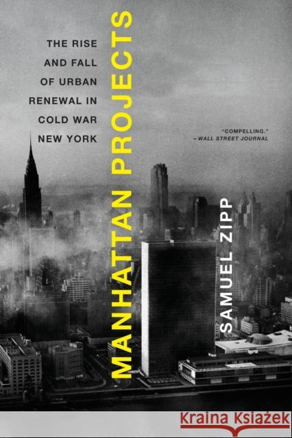 Manhattan Projects: The Rise and Fall of Urban Renewal in Cold War New York Zipp, Samuel 9780199874057 Oxford University Press, USA - książka