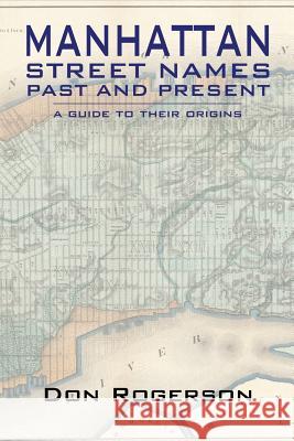Manhattan Street Names Past and Present Don Rogerson 9780988813724 Griffin Rose Press - książka