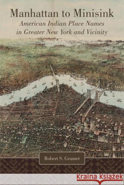 Manhattan to Minisink: American Indian Place Names in Greater New York and Vicinity Robert S. Grumet 9780806143361 University of Oklahoma Press - książka