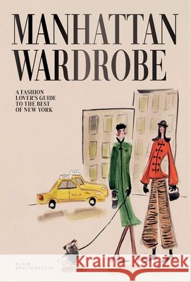 Manhattan Wardrobe: A Fashion Lover’s Guide to the Best of New York Blair Breitenstein 9781837834792 Quadrille Publishing - książka
