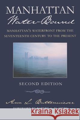 Manhattan Water-Bound: Manhattan's Waterfront from the Seventeenth Century to the Present, Second Edition Buttenwieser, Ann L. 9780815628019 Syracuse University Press - książka