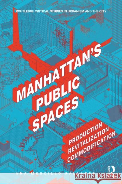 Manhattan's Public Spaces: Production, Revitalization, Commodification Ana Morcillo Pallares 9781032056401 Routledge - książka