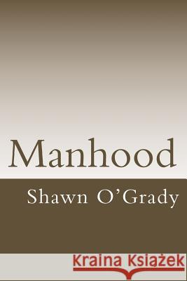 Manhood Shawn Lee O'Grady 9781490527680 Createspace - książka