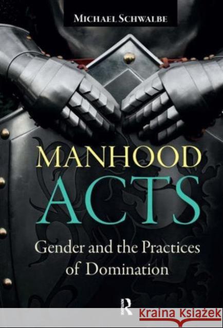 Manhood Acts: Gender and the Practices of Domination Schwalbe, Michael 9781612055466 Paradigm Publishers - książka