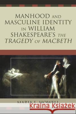 Manhood and Masculine Identity in William Shakespeare's The Tragedy of Macbeth  9780761840749 University Press of America - książka