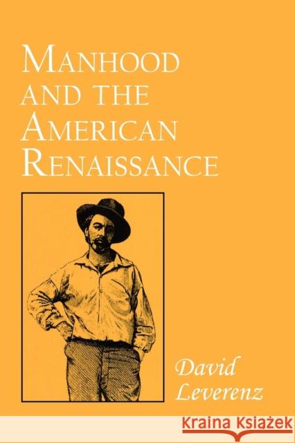 Manhood and the American Renaissance: The Rhetoric of Narrative in Fiction and Film Leverenz, David 9780801497438 Cornell University Press - książka