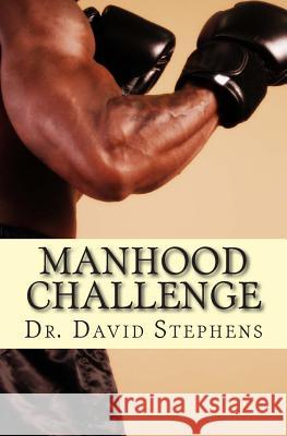 Manhood Challenge: A Biblical Guide to Responsible Leadership at Home, Work & Church Dr David F. Stephens 9781449562298 Createspace - książka
