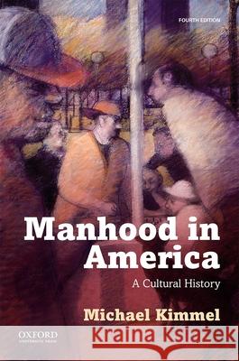 Manhood in America Michael Kimmel 9780190612535 Oxford University Press, USA - książka