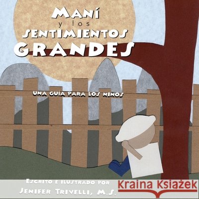Maní y los Sentimientos GRANDES: Una Guia para los Niños Trivelli, Jenifer 9798985124903 Wisemind Educational Services LLC - książka