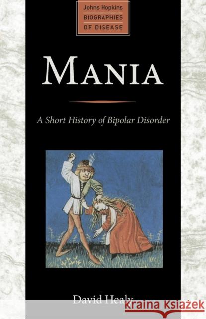 Mania: A Short History of Bipolar Disorder Healy, David 9781421403977  - książka