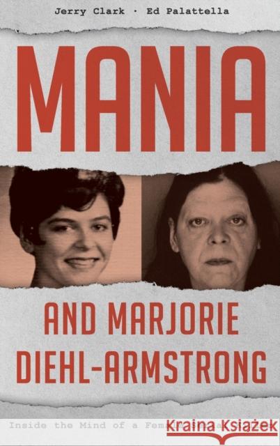 Mania and Marjorie Diehl-Armstrong: Inside the Mind of a Female Serial Killer Jerry Clark Ed Palattella 9781442260078 Rowman & Littlefield Publishers - książka