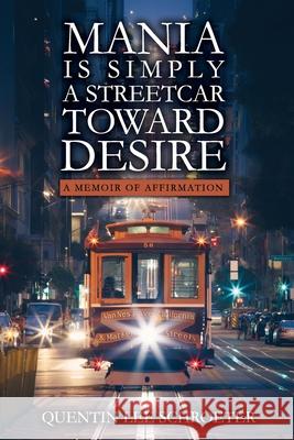 Mania is Simply a Streetcar Toward Desire Quentin Schroeter 9781070131733 Independently Published - książka