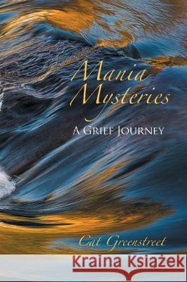 Mania Mysteries: A Grief Journey Cat Greenstreet 9781941069868 Prose Press - książka