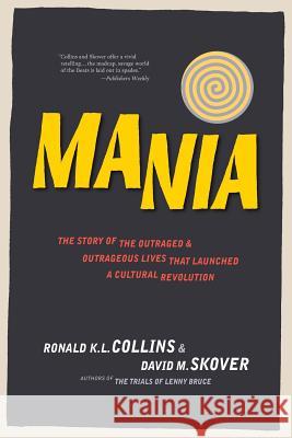 Mania: The Story of the Outraged & Outrageous Lives That Launched a Cultural Revolution Ronald K L Collins, David M Skover 9781938938351 Top Five Books, LLC - książka