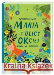 Mania z ulicy OKciej rusza na ratunek Agnieszka Tyszka, Ewa Poklewska-Koziełło 9788310136299 Nasza Księgarnia - książka