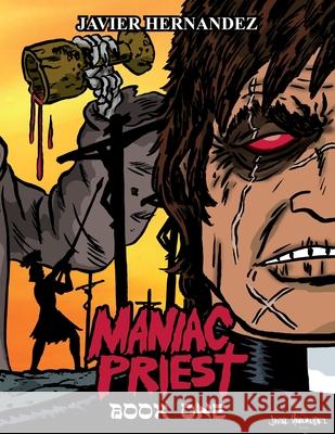 Maniac Priest: Book One: Limited First Release Edition Javier Hernandez 9781523321810 Createspace Independent Publishing Platform - książka