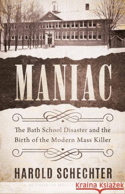 Maniac: The Bath School Disaster and the Birth of the Modern Mass Killer Harold Schechter 9781542025317 Amazon Publishing - książka