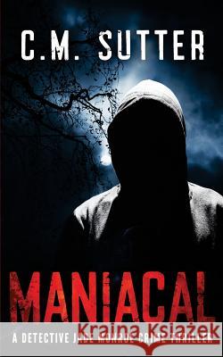 Maniacal: A Detective Jade Monroe Crime Thriller Book 1 C M Sutter 9781537147901 Createspace Independent Publishing Platform - książka