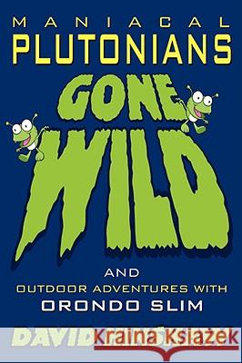 Maniacal Plutonians Gone Wild: Outdoor Adventures with Orondo Slim Hinshaw, David 9781434371447 Authorhouse - książka