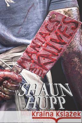 Maniacs with Knives: Unapologetic Horror Shaun Hupp 9781980692171 Independently Published - książka