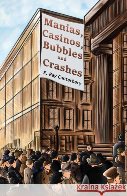 Manias, Casinos, Bubbles and Crashes E. Ray Canterbery 9781528907286 Austin Macauley Publishers - książka