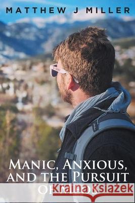 Manic, Anxious, and the Pursuit of Meds Matthew J Miller 9781649521583 Fulton Books - książka