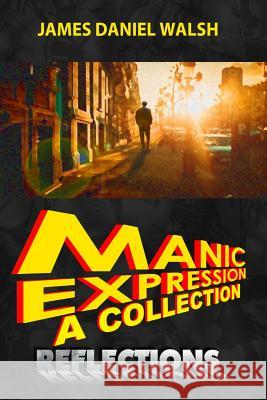 Manic Expression: A Collection: Reflections James Daniel Walsh Taylor Wyatt 9781542771504 Createspace Independent Publishing Platform - książka