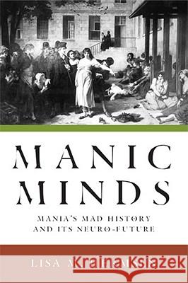 Manic Minds: Mania's Mad History and Its Neuro-Future Hermsen, Lisa M. 9780813551579  - książka