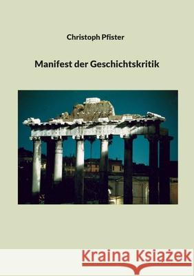 Manifest der Geschichtskritik Christoph Pfister 9783819265204 Bod - Books on Demand - książka