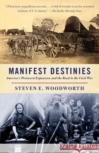 Manifest Destinies: America's Westward Expansion and the Road to the Civil War Steven E. Woodworth 9780307277701 Vintage Books - książka