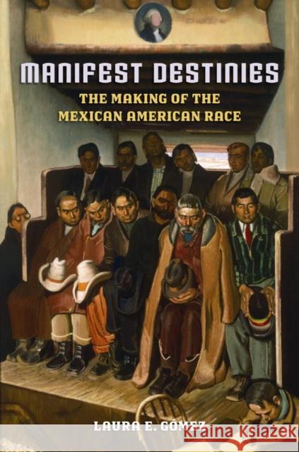 Manifest Destinies: The Making of the Mexican American Race Laura E Gomez 9780814731741  - książka