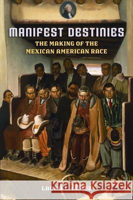 Manifest Destinies: The Making of the Mexican American Race Laura Gomez 9780814732052 New York University Press - książka