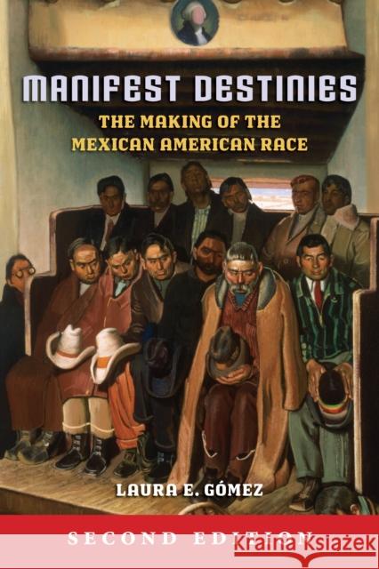 Manifest Destinies: The Making of the Mexican American Race Laura E. Gomez 9781479882618 New York University Press - książka