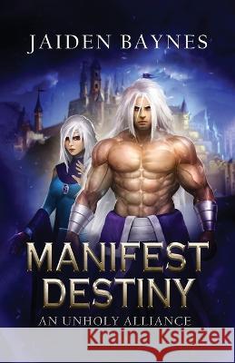 Manifest Destiny: An Unholy Alliance Jaiden Baynes 9781778088766 Baymar Publishing - książka