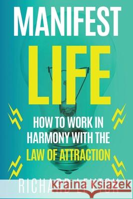 Manifest Life: How to Work in Harmony with the Law of Attraction Richard Leyton 9781952767302 Badcreative - książka