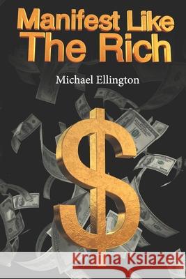 Manifest Like The Rich: Hack Reality With Simple Money Magic Ellington, Michael 9781503108653 Createspace - książka