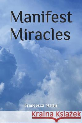 Manifest Miracles Francesca Marks 9781092957519 Independently Published - książka