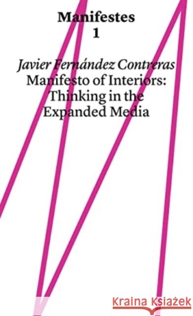 Manifest of Interiors: Thinking in the Expanded Media Javier Fernandez Contreras 9782940510450 Haute ecole d'art et de design - Geneve - książka
