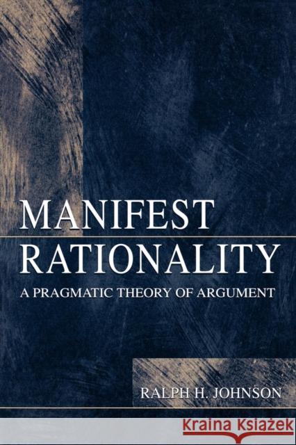 Manifest Rationality: A Pragmatic Theory of Argument Johnson, Ralph H. 9780805821741 Lawrence Erlbaum Associates - książka