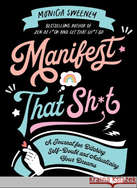 Manifest That Sh*t: A Journal for Ditching Self-Doubt and Actualizing Your Dreams Sweeney, Monica 9781250285201 St. Martin's Publishing Group - książka