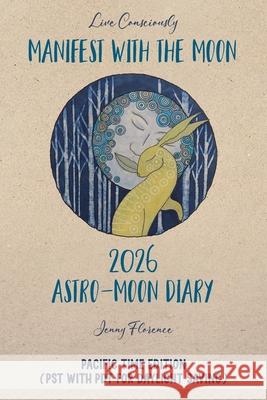 Manifest with the Moon Astro-Moon Diary 2026 - Pacific Time edition Jenny Florence 9781919303840 A-Z of Emotional Health Ltd - książka