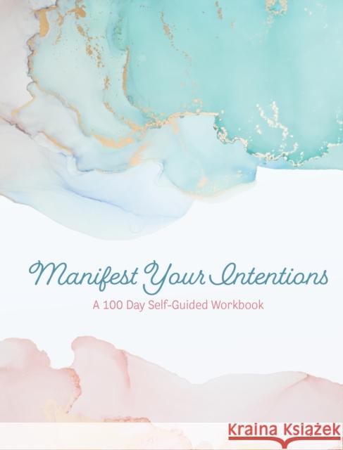 Manifest Your Intentions: Exercises and Tools to Attract Your Best Life Editors of Chartwell Books 9780785840817 Quarto Publishing Group USA Inc - książka